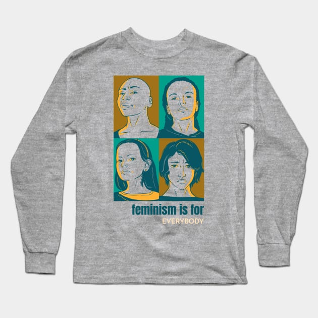 Feminism Is For Everybody Female Empowerment Long Sleeve T-Shirt by GreenbergIntegrity